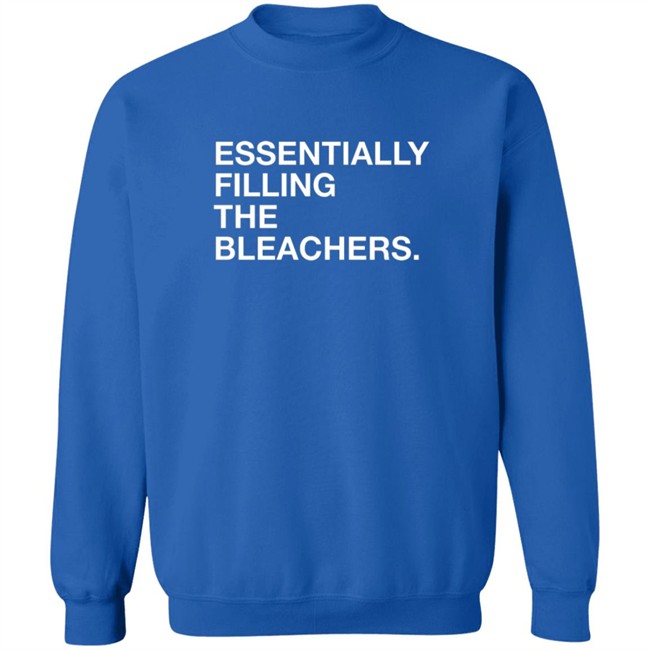 Essentially Filling The Bleacher Shirt Essentially Filling The Bleacher Shirt