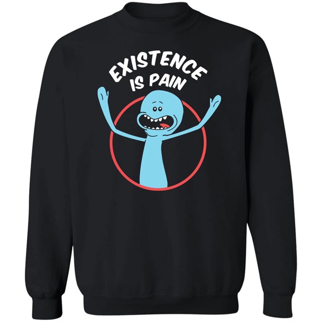 Rick And Morty Existence Is Pain Shirt Rick And Morty Existence Is Pain Shirt