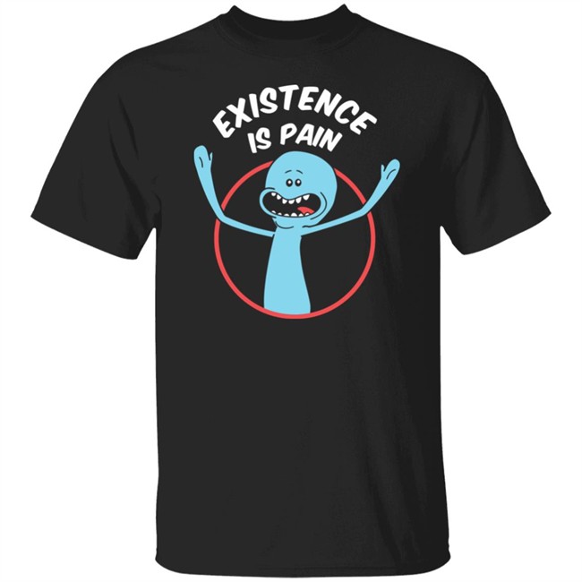 Rick And Morty Existence Is Pain Shirt