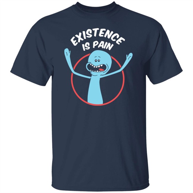 Rick And Morty Existence Is Pain Shirt Rick And Morty Existence Is Pain Shirt