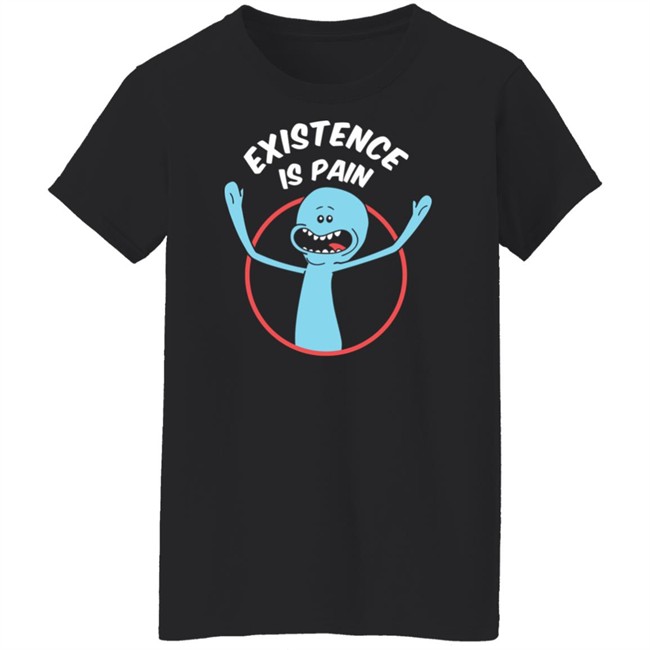Rick And Morty Existence Is Pain Shirt Rick And Morty Existence Is Pain Shirt