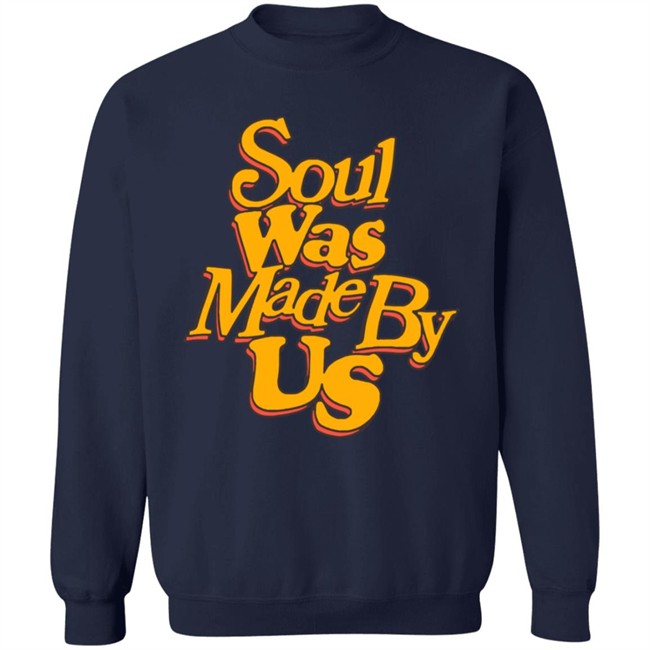 Soul Was Made By Us Hoodie Soul Was Made By Us Hoodie