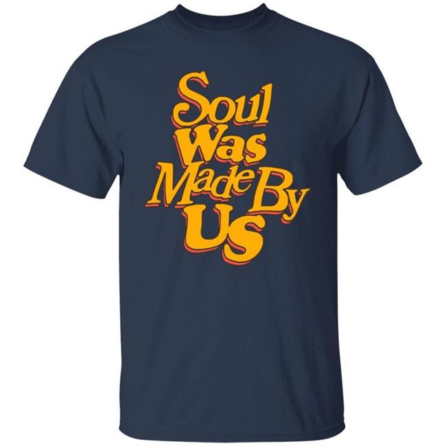 Soul Was Made By Us Hoodie Soul Was Made By Us Hoodie