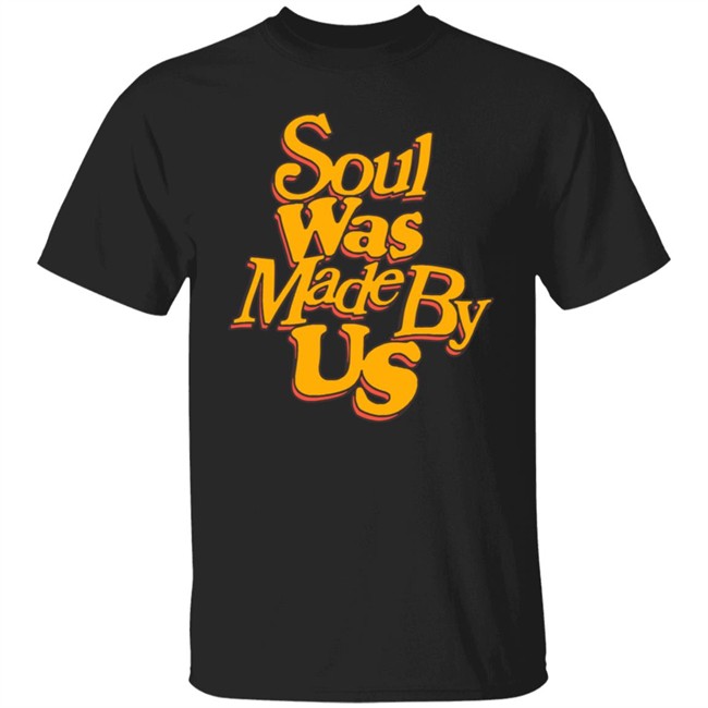 Soul Was Made By Us Hoodie Soul Was Made By Us Hoodie