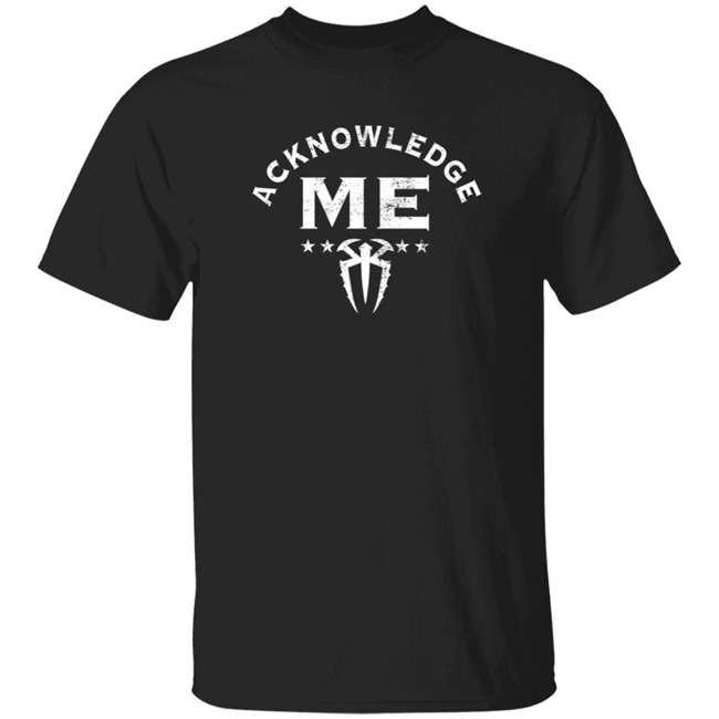 Roman Acknowledge Me Shirt