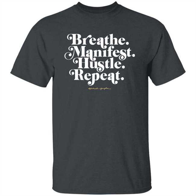 Holly Rowe Breath Manifest Hustle Repeat Shirt Spiritual Gangster Merch
