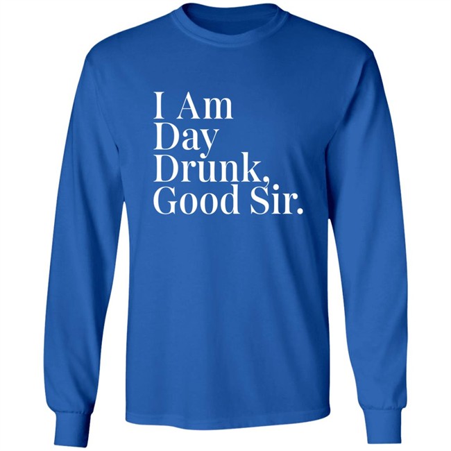 Atomic Nerd Merch Store I Am Day Drunk Good Sir Shirt Men's Humor Atomic Nerd Merch Store I Am Day Drunk Good Sir Shirt Men's Humor