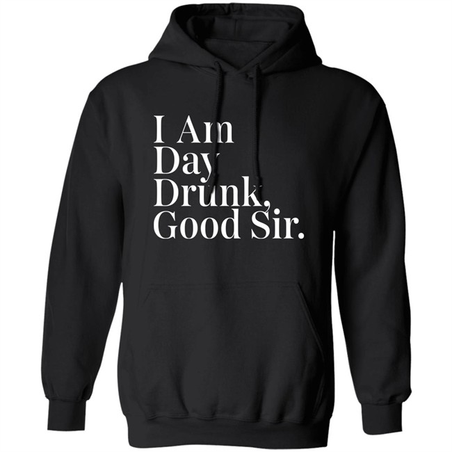 Atomic Nerd Merch Store I Am Day Drunk Good Sir Shirt Men's Humor Atomic Nerd Merch Store I Am Day Drunk Good Sir Shirt Men's Humor