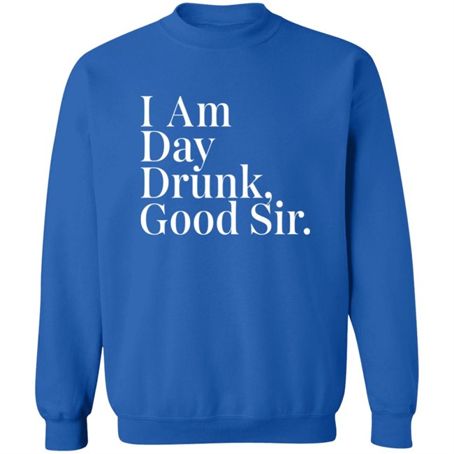 Atomic Nerd Merch Store I Am Day Drunk Good Sir Shirt Men's Humor Atomic Nerd Merch Store I Am Day Drunk Good Sir Shirt Men's Humor