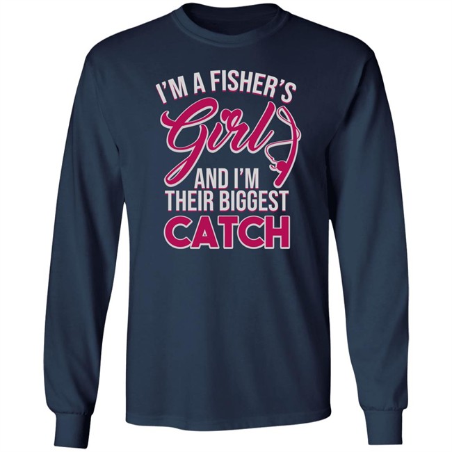 I'm A Fisher's Girls And I'm Their Biggest Catch Shirt Matttgfx I'm A Fisher's Girls And I'm Their Biggest Catch Shirt Matttgfx