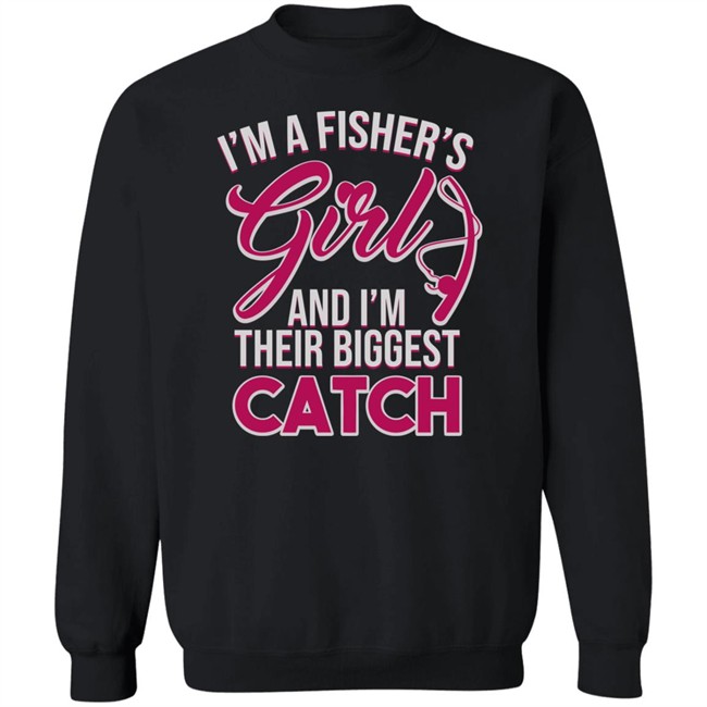 I'm A Fisher's Girls And I'm Their Biggest Catch Shirt Matttgfx I'm A Fisher's Girls And I'm Their Biggest Catch Shirt Matttgfx