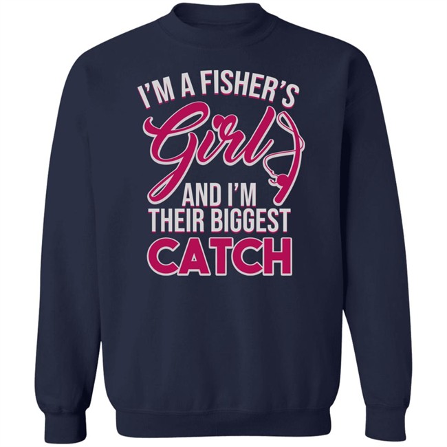I'm A Fisher's Girls And I'm Their Biggest Catch Shirt Matttgfx I'm A Fisher's Girls And I'm Their Biggest Catch Shirt Matttgfx