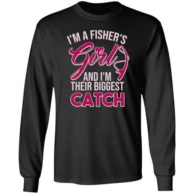 I'm A Fisher's Girls And I'm Their Biggest Catch Shirt Matttgfx I'm A Fisher's Girls And I'm Their Biggest Catch Shirt Matttgfx