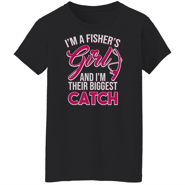 I'm A Fisher's Girls And I'm Their Biggest Catch Shirt Matttgfx I'm A Fisher's Girls And I'm Their Biggest Catch Shirt Matttgfx