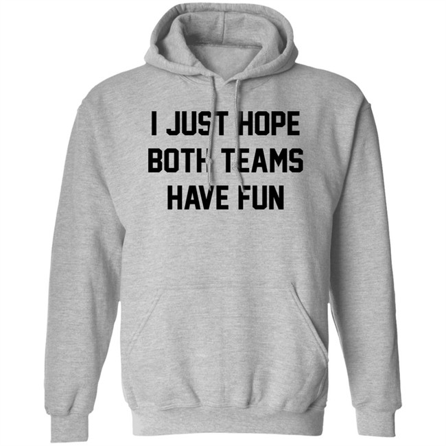 I Just Hope Both Teams Have Fun Shirt Pardon My Take I Just Hope Both Teams Have Fun Shirt Pardon My Take