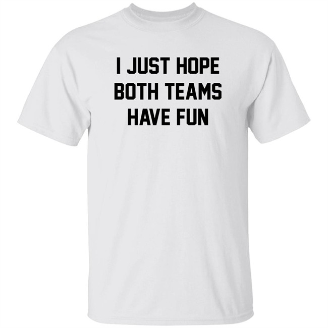 I Just Hope Both Teams Have Fun Shirt Pardon My Take