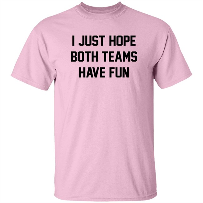 I Just Hope Both Teams Have Fun Shirt Pardon My Take I Just Hope Both Teams Have Fun Shirt Pardon My Take