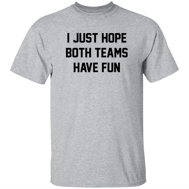 I Just Hope Both Teams Have Fun Shirt Pardon My Take I Just Hope Both Teams Have Fun Shirt Pardon My Take