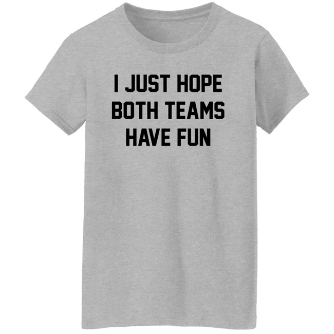 I Just Hope Both Teams Have Fun Shirt Pardon My Take I Just Hope Both Teams Have Fun Shirt Pardon My Take