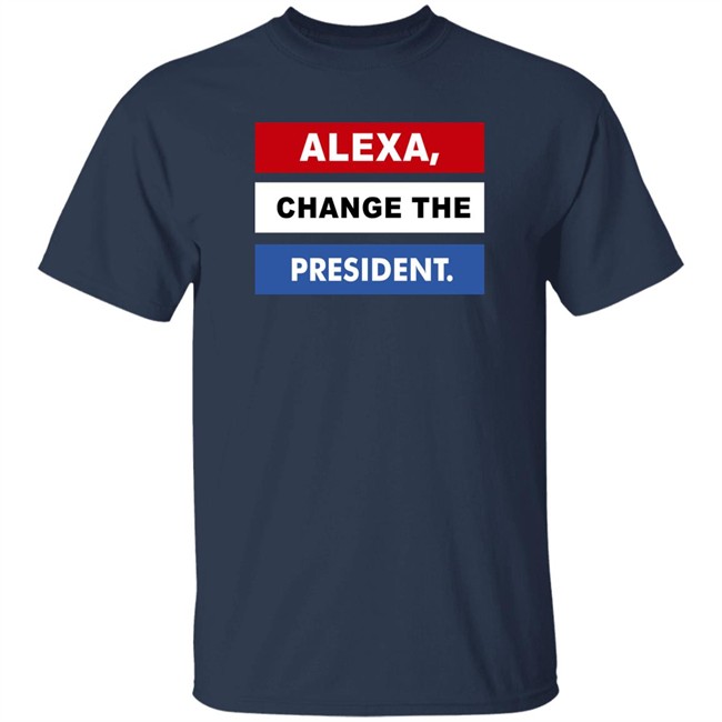 Alexa Change The President Shirt Renee Pardue Alexa Change The President Shirt Renee Pardue