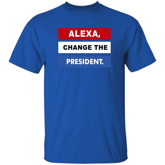 Alexa Change The President Shirt Renee Pardue Alexa Change The President Shirt Renee Pardue