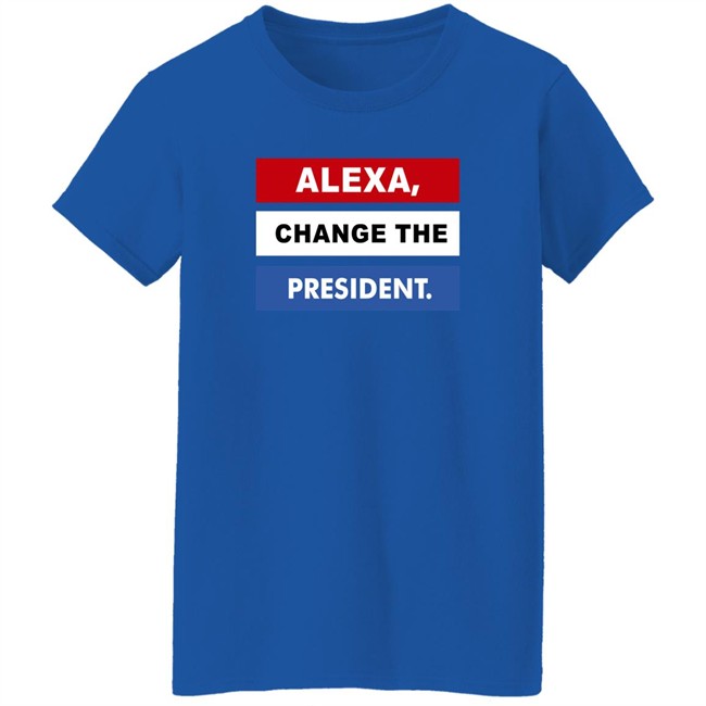 Alexa Change The President Shirt Renee Pardue Alexa Change The President Shirt Renee Pardue
