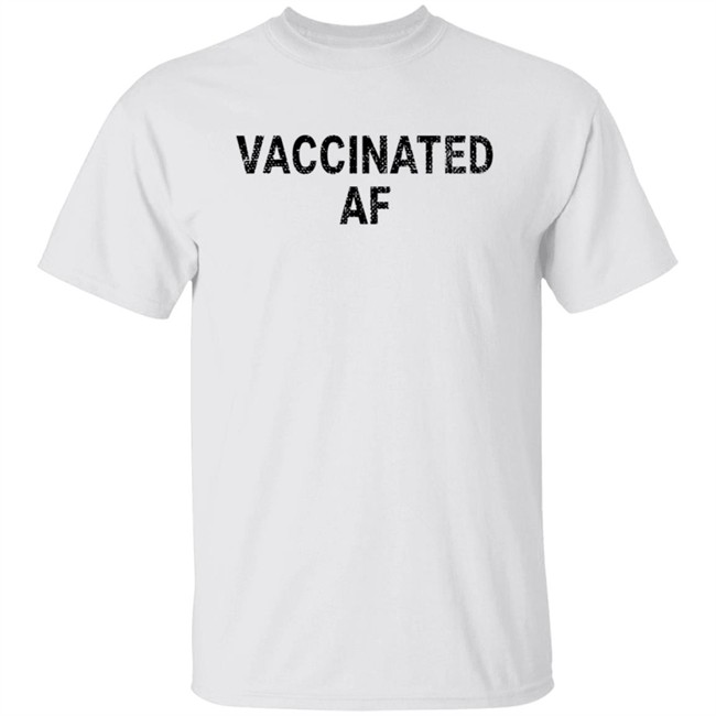 Vaccinated Af Shirt