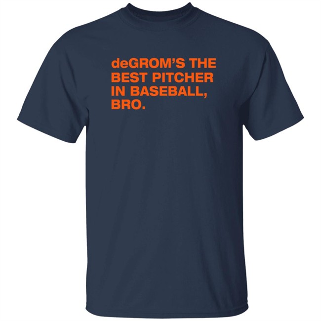Degrom’S The Best Pitcher In Baseball Bro Shirt Degrom’S The Best Pitcher In Baseball Bro Shirt