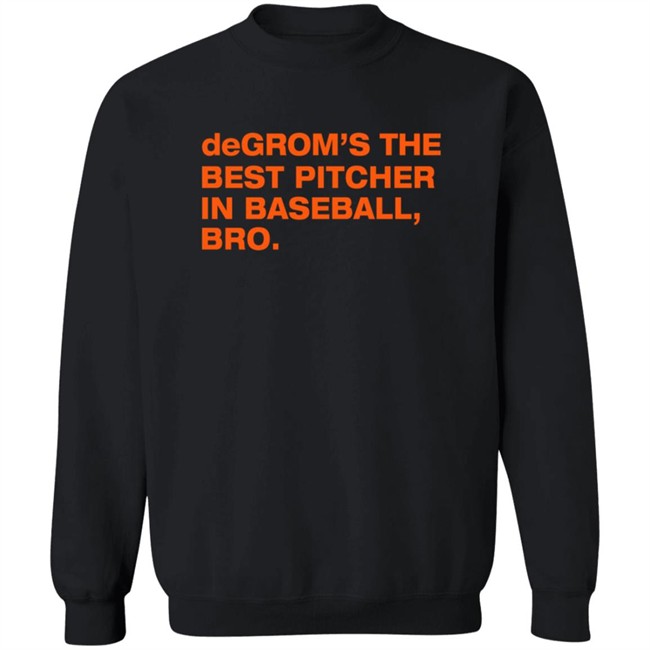 Degrom’S The Best Pitcher In Baseball Bro Shirt Degrom’S The Best Pitcher In Baseball Bro Shirt