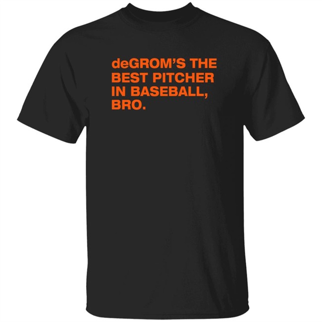 Degrom’S The Best Pitcher In Baseball Bro Shirt