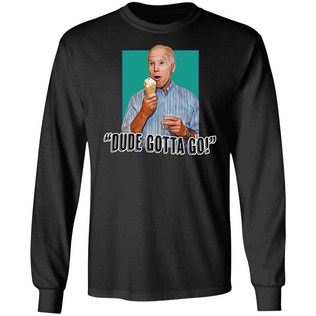 Dude Gotta Go T Shirt Tucker Carlson Merch Biden Gotta Go! Shirt Dude Gotta Go T Shirt Tucker Carlson Merch Biden Gotta Go! Shirt