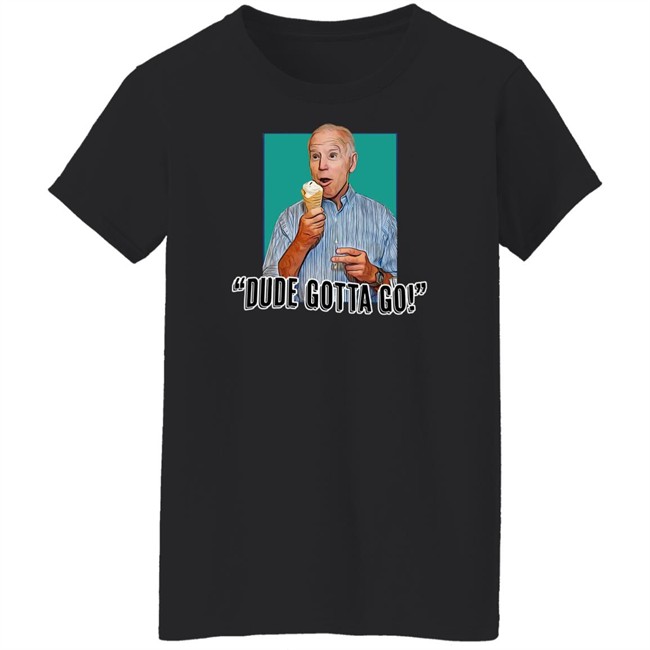 Dude Gotta Go T Shirt Tucker Carlson Merch Biden Gotta Go! Shirt Dude Gotta Go T Shirt Tucker Carlson Merch Biden Gotta Go! Shirt