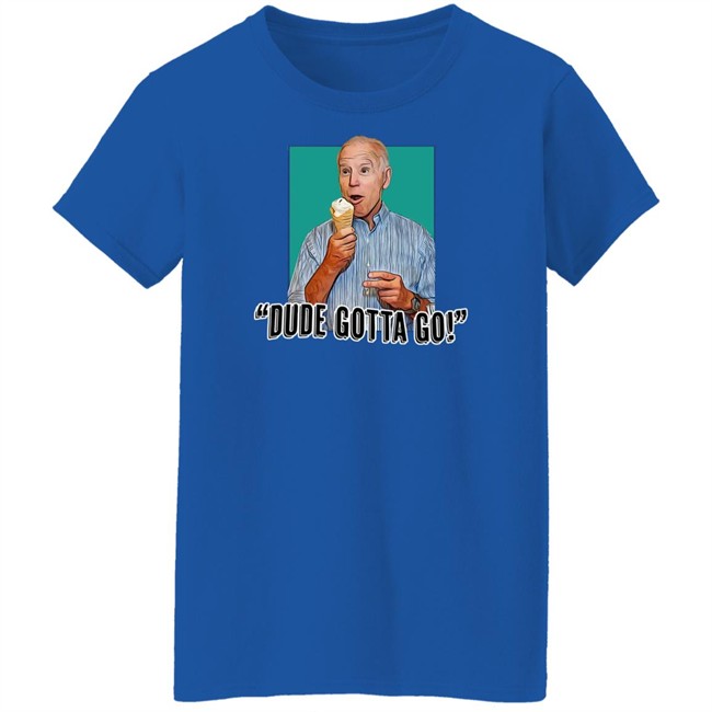 Dude Gotta Go T Shirt Tucker Carlson Merch Biden Gotta Go! Shirt Dude Gotta Go T Shirt Tucker Carlson Merch Biden Gotta Go! Shirt