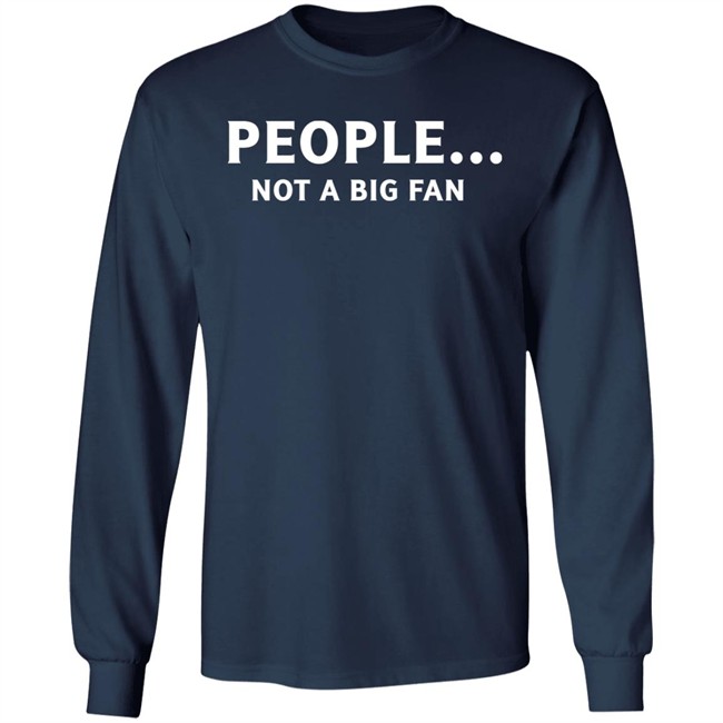 People Not Big Fan Shirt Sen Track People Not Big Fan Shirt Sen Track