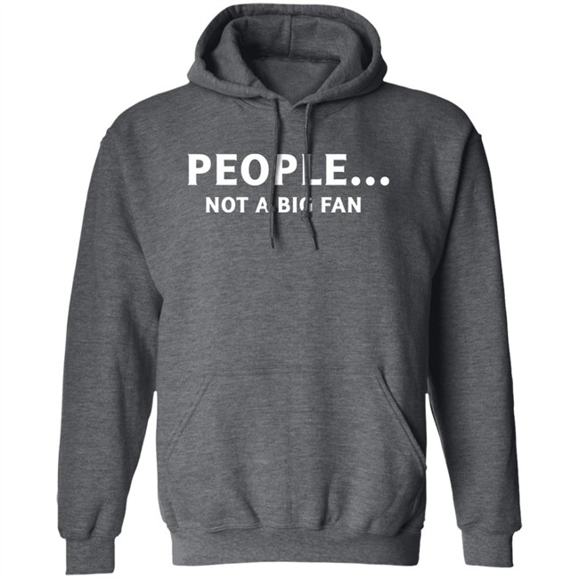 People Not Big Fan Shirt Sen Track People Not Big Fan Shirt Sen Track