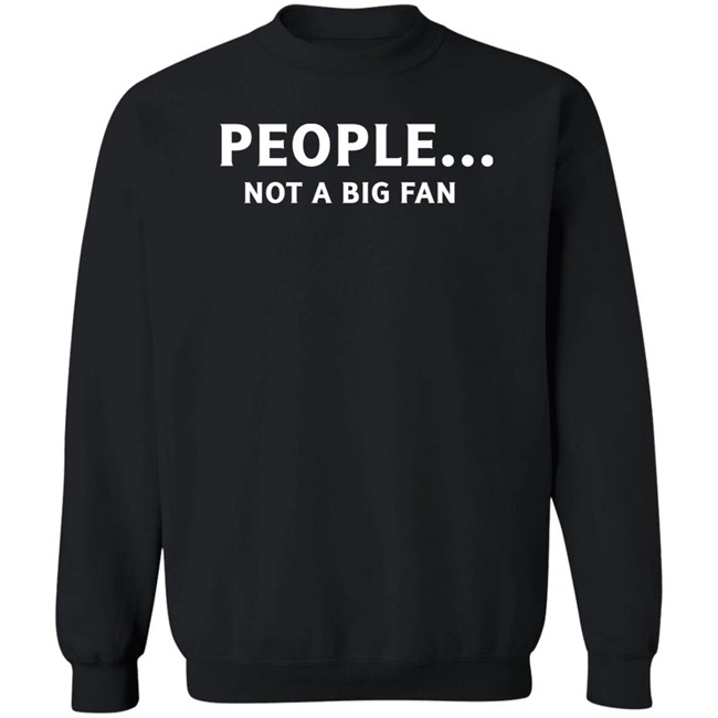 People Not Big Fan Shirt Sen Track People Not Big Fan Shirt Sen Track