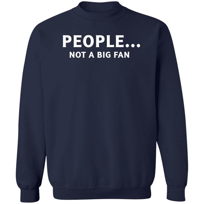 People Not Big Fan Shirt Sen Track People Not Big Fan Shirt Sen Track