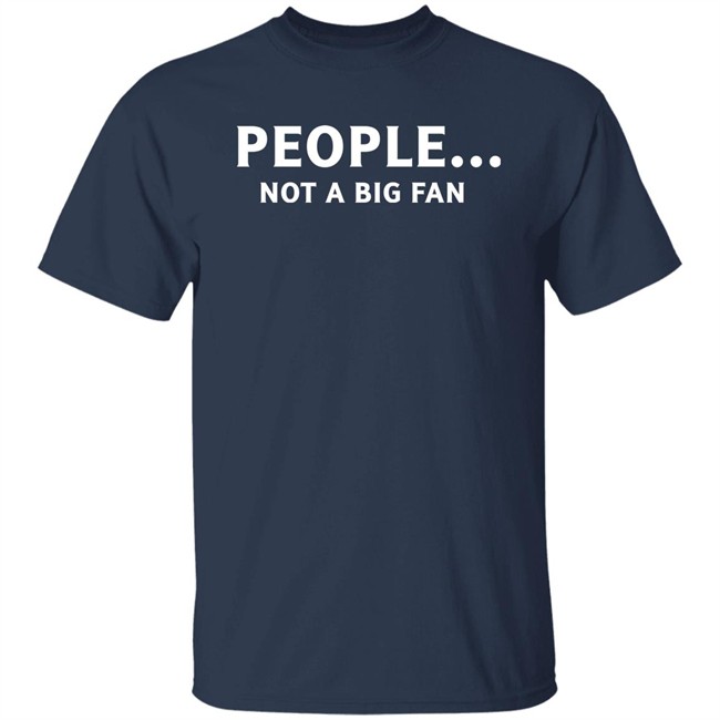 People Not Big Fan Shirt Sen Track