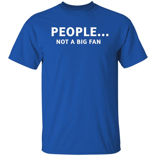 People Not Big Fan Shirt Sen Track People Not Big Fan Shirt Sen Track