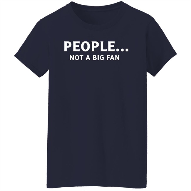 People Not Big Fan Shirt Sen Track People Not Big Fan Shirt Sen Track