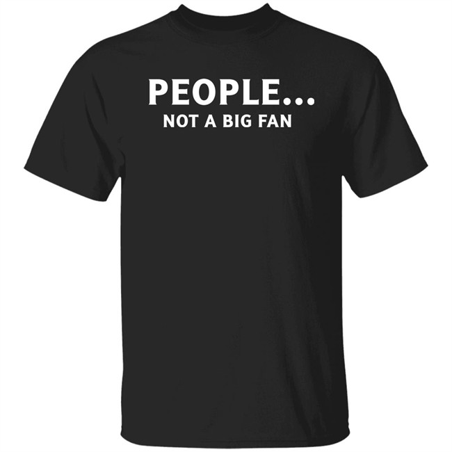 People Not Big Fan Shirt Sen Track People Not Big Fan Shirt Sen Track