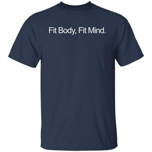 Fit Body, Fit Mind Shirt Fit Body, Fit Mind Shirt