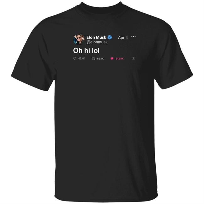 Daily Wire Merchandise Elon Musk Tweet T Shirt Oh Hi Lol