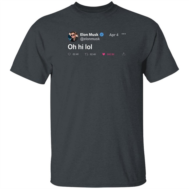 Daily Wire Merchandise Elon Musk Tweet T Shirt Oh Hi Lol Daily Wire Merchandise Elon Musk Tweet T Shirt Oh Hi Lol
