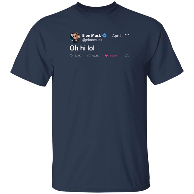 Daily Wire Merchandise Elon Musk Tweet T Shirt Oh Hi Lol Daily Wire Merchandise Elon Musk Tweet T Shirt Oh Hi Lol