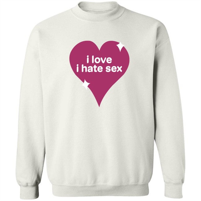 I Love I Hate Sex Shirt I Love I Hate Sex Shirt