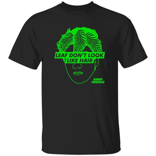 Danny Gonzalez Store Eaf Don't Look Like Hair Black Tee T Shirt