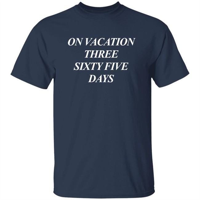 On Vacation Three Sixtyfive Days Shirt Bench Merch