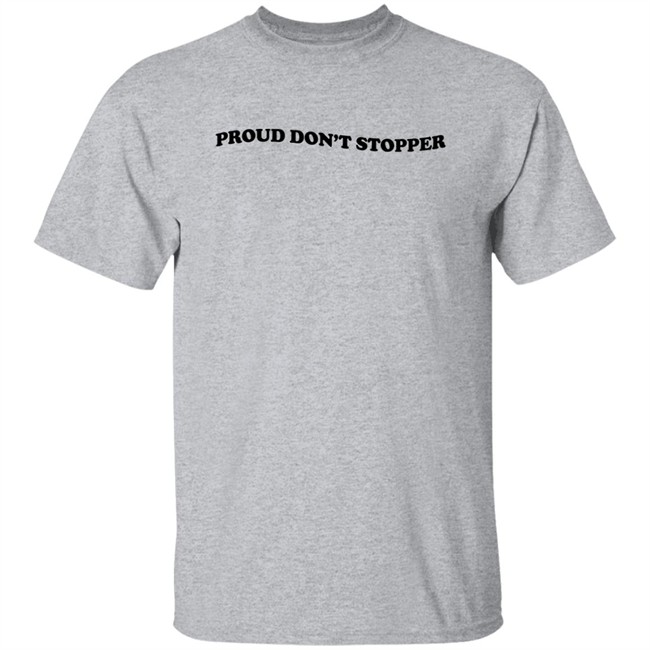 Proud Don't Stopper Shirt Sadstreet Merch Yeehawirwin Proud Don't Stopper Shirt Sadstreet Merch Yeehawirwin
