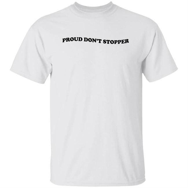 Proud Don't Stopper Shirt Sadstreet Merch Yeehawirwin